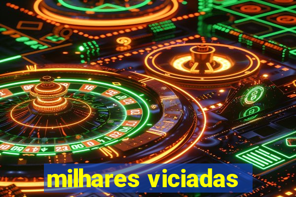 milhares viciadas